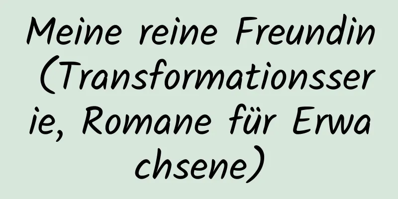 Meine reine Freundin (Transformationsserie, Romane für Erwachsene)