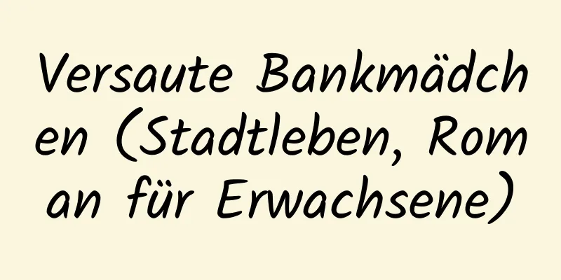 Versaute Bankmädchen (Stadtleben, Roman für Erwachsene)