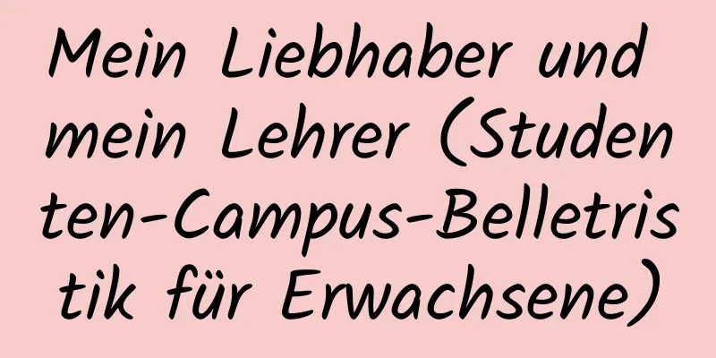 Mein Liebhaber und mein Lehrer (Studenten-Campus-Belletristik für Erwachsene)