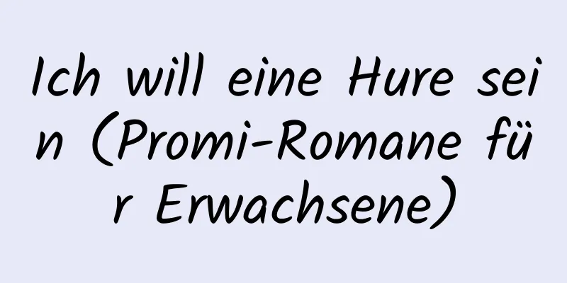 Ich will eine Hure sein (Promi-Romane für Erwachsene)