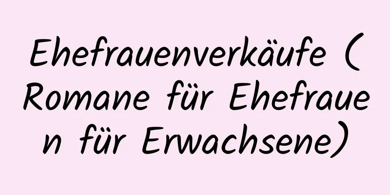 Ehefrauenverkäufe (Romane für Ehefrauen für Erwachsene)