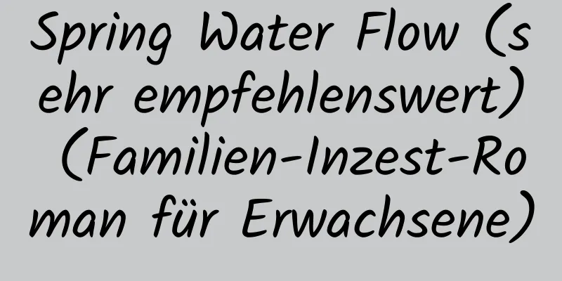 Spring Water Flow (sehr empfehlenswert) (Familien-Inzest-Roman für Erwachsene)