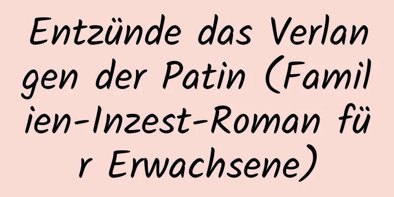 Entzünde das Verlangen der Patin (Familien-Inzest-Roman für Erwachsene)