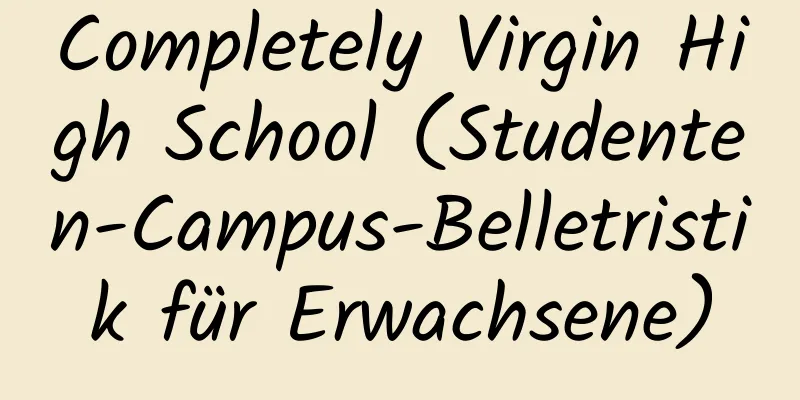 Completely Virgin High School (Studenten-Campus-Belletristik für Erwachsene)