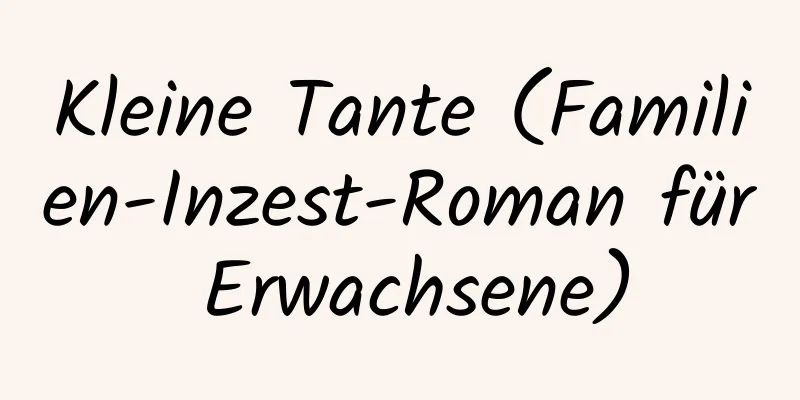 Kleine Tante (Familien-Inzest-Roman für Erwachsene)