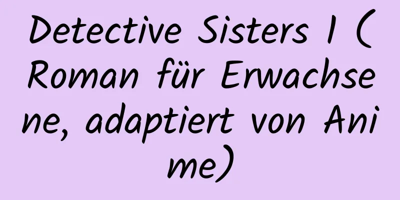 Detective Sisters 1 (Roman für Erwachsene, adaptiert von Anime)