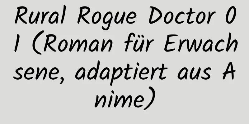 Rural Rogue Doctor 01 (Roman für Erwachsene, adaptiert aus Anime)