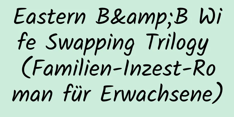 Eastern B&B Wife Swapping Trilogy (Familien-Inzest-Roman für Erwachsene)