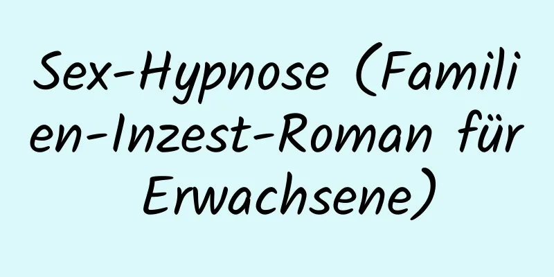 Sex-Hypnose (Familien-Inzest-Roman für Erwachsene)