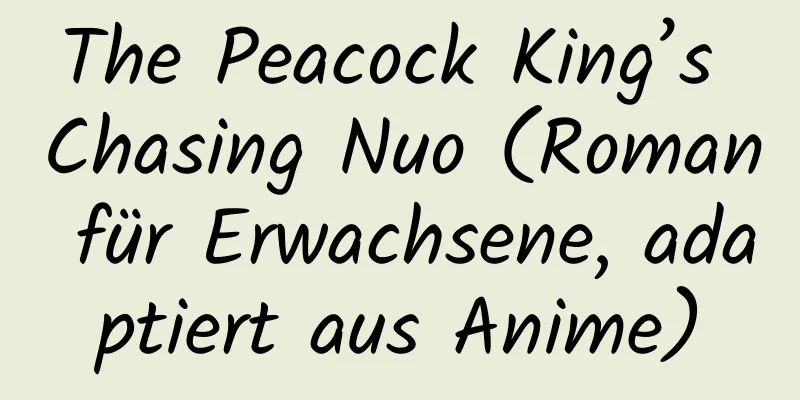 The Peacock King’s Chasing Nuo (Roman für Erwachsene, adaptiert aus Anime)