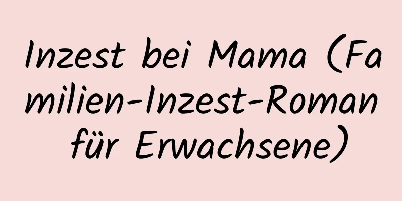 Inzest bei Mama (Familien-Inzest-Roman für Erwachsene)