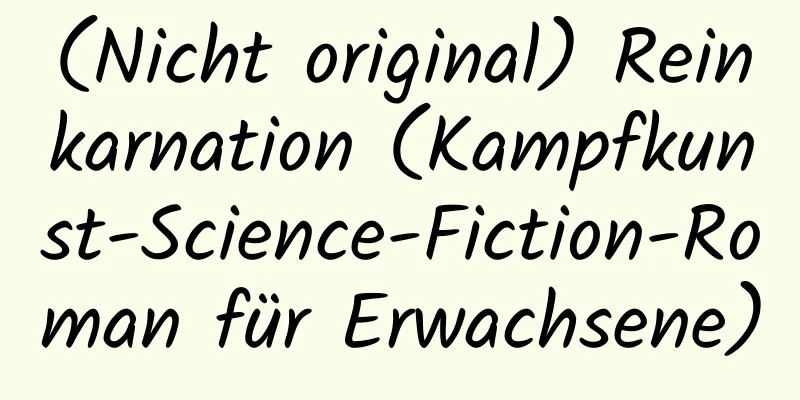 (Nicht original) Reinkarnation (Kampfkunst-Science-Fiction-Roman für Erwachsene)