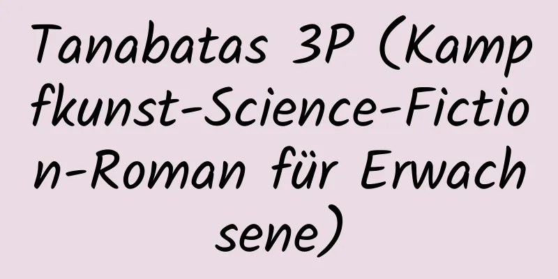 Tanabatas 3P (Kampfkunst-Science-Fiction-Roman für Erwachsene)