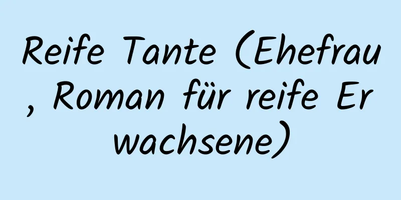 Reife Tante (Ehefrau, Roman für reife Erwachsene)