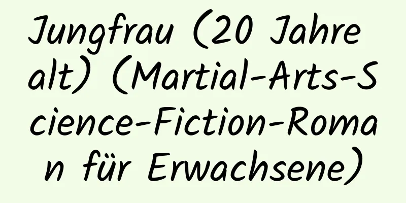 Jungfrau (20 Jahre alt) (Martial-Arts-Science-Fiction-Roman für Erwachsene)