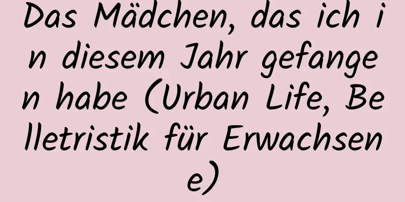 Das Mädchen, das ich in diesem Jahr gefangen habe (Urban Life, Belletristik für Erwachsene)