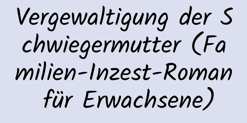 Vergewaltigung der Schwiegermutter (Familien-Inzest-Roman für Erwachsene)