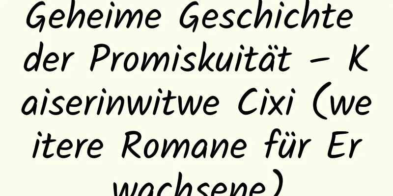 Geheime Geschichte der Promiskuität – Kaiserinwitwe Cixi (weitere Romane für Erwachsene)