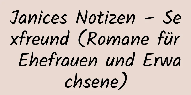 Janices Notizen – Sexfreund (Romane für Ehefrauen und Erwachsene)