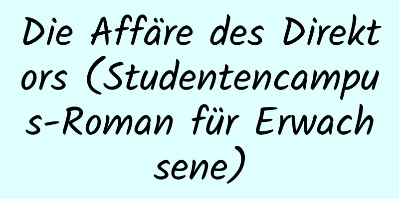 Die Affäre des Direktors (Studentencampus-Roman für Erwachsene)