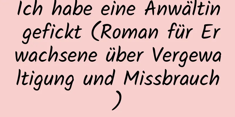 Ich habe eine Anwältin gefickt (Roman für Erwachsene über Vergewaltigung und Missbrauch)