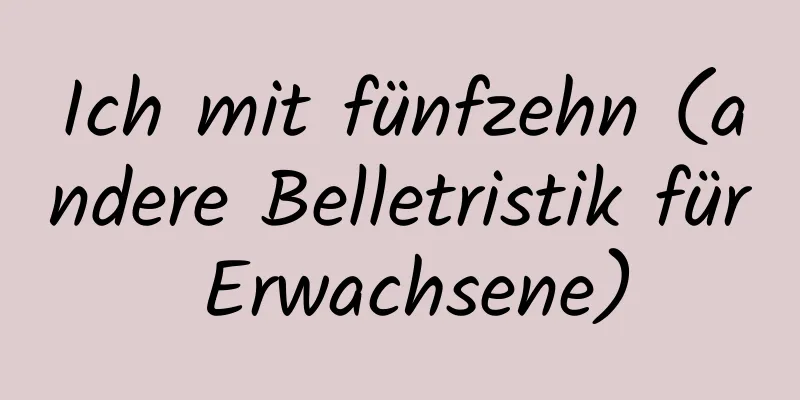 Ich mit fünfzehn (andere Belletristik für Erwachsene)