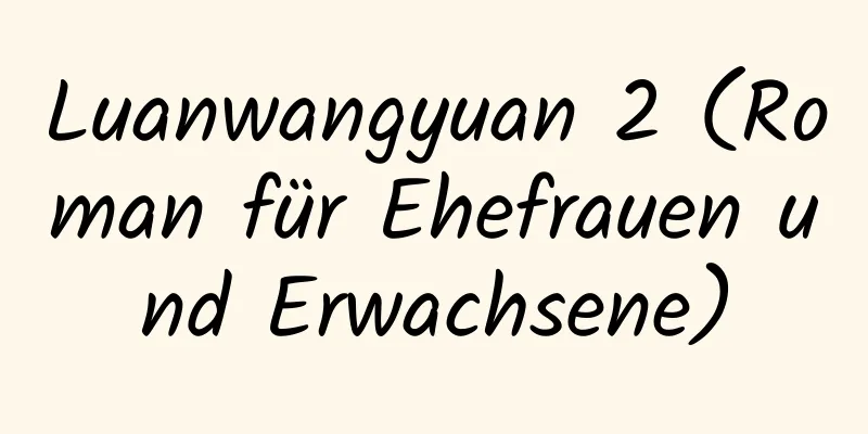 Luanwangyuan 2 (Roman für Ehefrauen und Erwachsene)