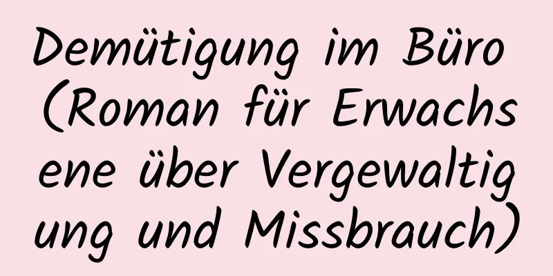 Demütigung im Büro (Roman für Erwachsene über Vergewaltigung und Missbrauch)