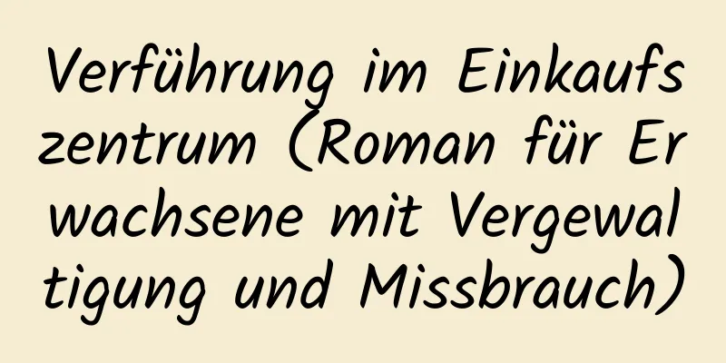 Verführung im Einkaufszentrum (Roman für Erwachsene mit Vergewaltigung und Missbrauch)