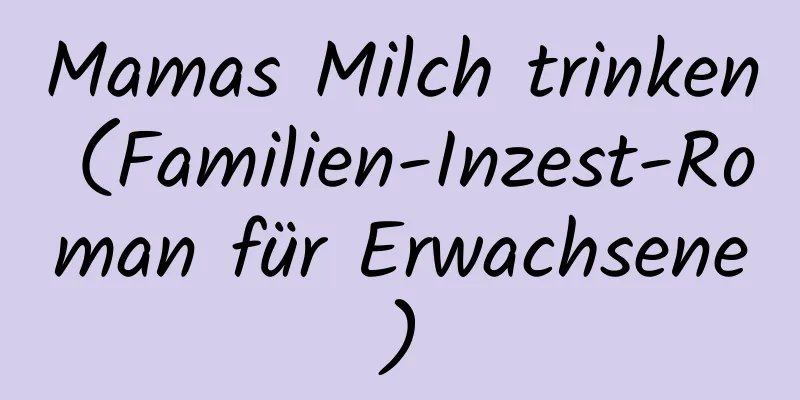 Mamas Milch trinken (Familien-Inzest-Roman für Erwachsene)