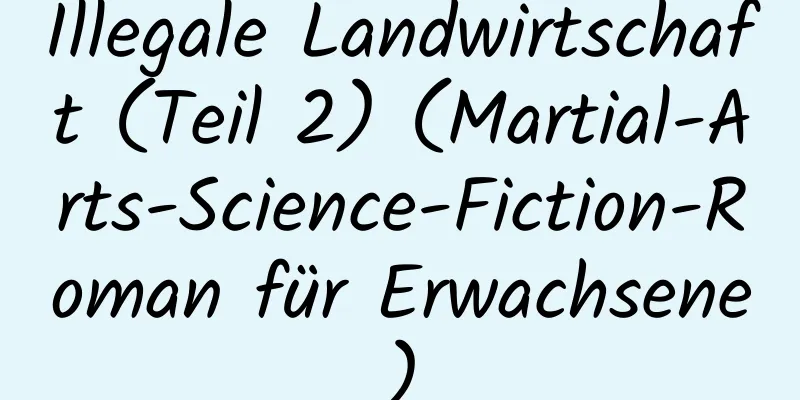 Illegale Landwirtschaft (Teil 2) (Martial-Arts-Science-Fiction-Roman für Erwachsene)