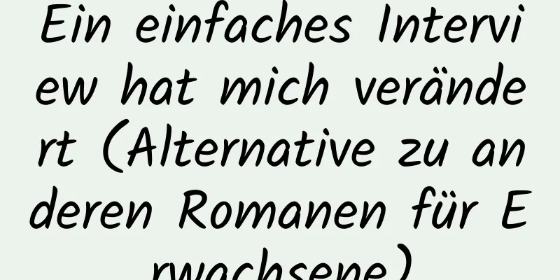 Ein einfaches Interview hat mich verändert (Alternative zu anderen Romanen für Erwachsene)