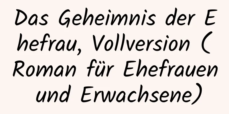 Das Geheimnis der Ehefrau, Vollversion (Roman für Ehefrauen und Erwachsene)