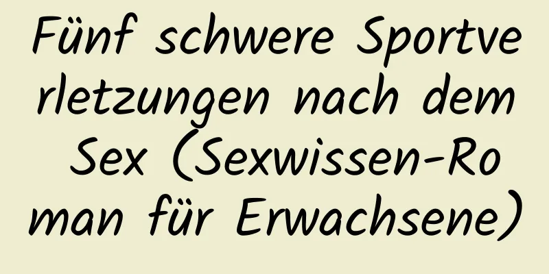 Fünf schwere Sportverletzungen nach dem Sex (Sexwissen-Roman für Erwachsene)