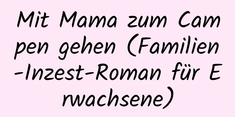 Mit Mama zum Campen gehen (Familien-Inzest-Roman für Erwachsene)