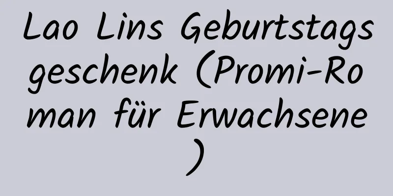 Lao Lins Geburtstagsgeschenk (Promi-Roman für Erwachsene)