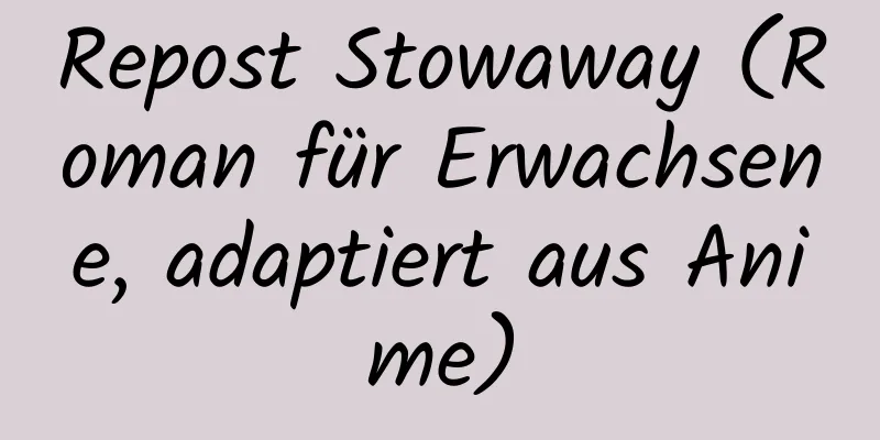 Repost Stowaway (Roman für Erwachsene, adaptiert aus Anime)