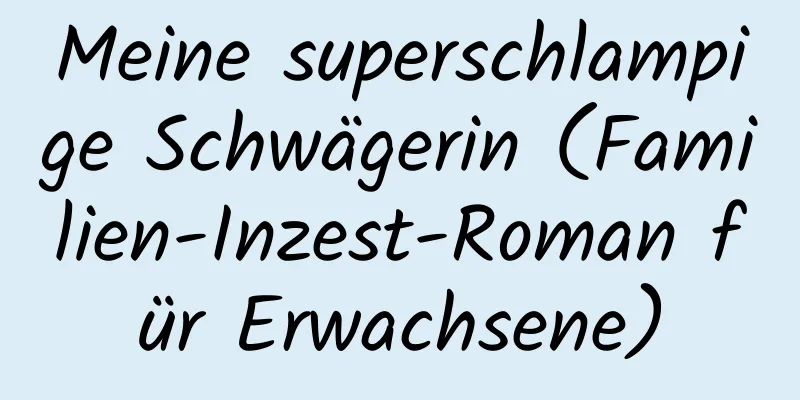 Meine superschlampige Schwägerin (Familien-Inzest-Roman für Erwachsene)