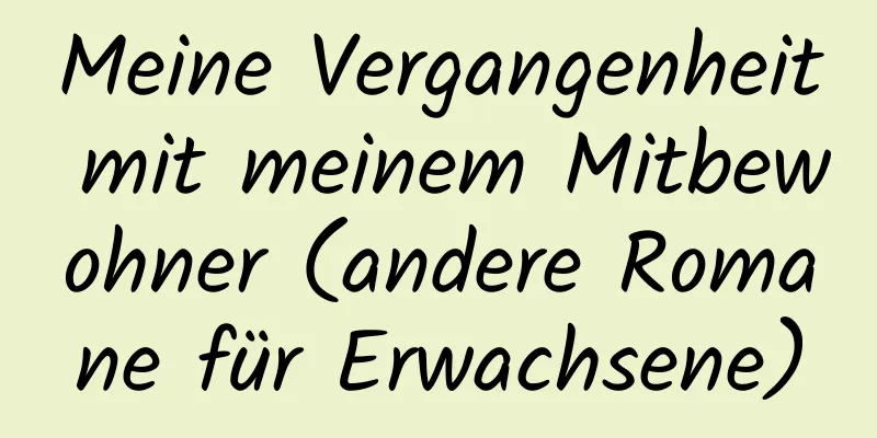 Meine Vergangenheit mit meinem Mitbewohner (andere Romane für Erwachsene)