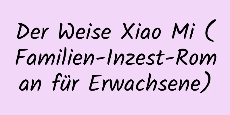 Der Weise Xiao Mi (Familien-Inzest-Roman für Erwachsene)