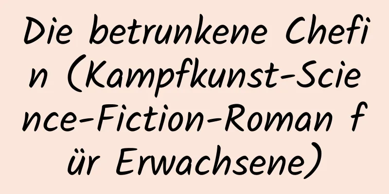 Die betrunkene Chefin (Kampfkunst-Science-Fiction-Roman für Erwachsene)