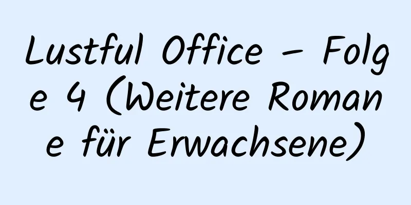 Lustful Office – Folge 4 (Weitere Romane für Erwachsene)