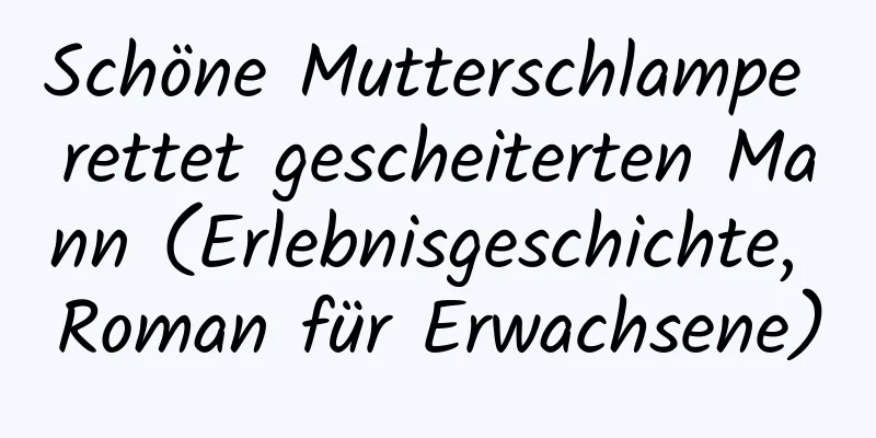 Schöne Mutterschlampe rettet gescheiterten Mann (Erlebnisgeschichte, Roman für Erwachsene)