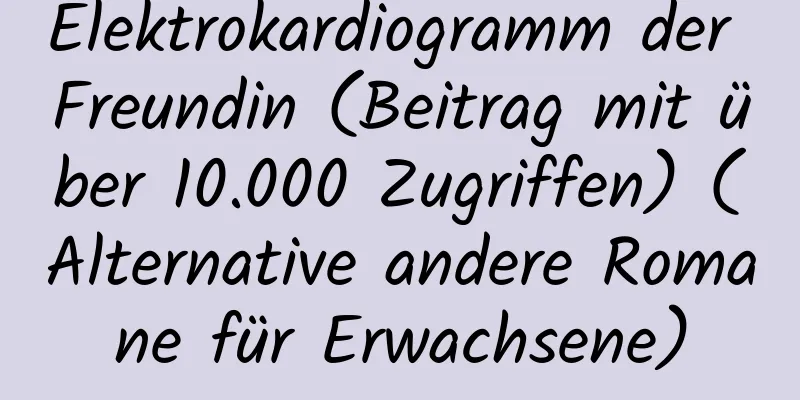 Elektrokardiogramm der Freundin (Beitrag mit über 10.000 Zugriffen) (Alternative andere Romane für Erwachsene)