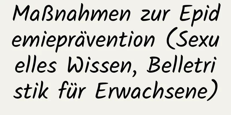 Maßnahmen zur Epidemieprävention (Sexuelles Wissen, Belletristik für Erwachsene)