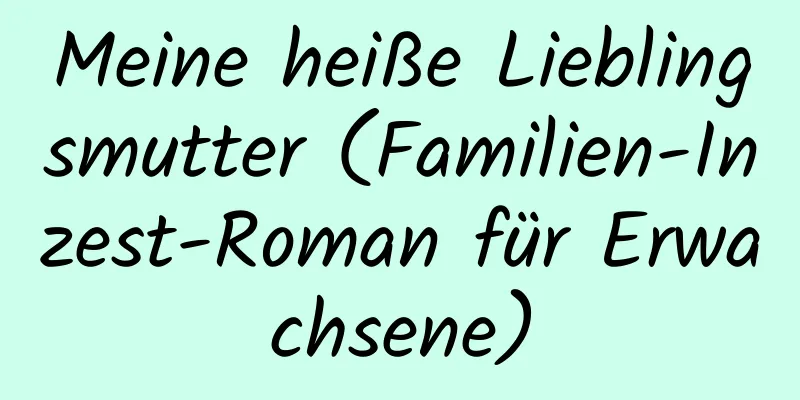 Meine heiße Lieblingsmutter (Familien-Inzest-Roman für Erwachsene)