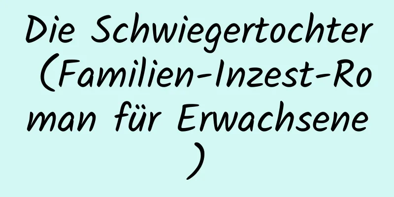 Die Schwiegertochter (Familien-Inzest-Roman für Erwachsene)