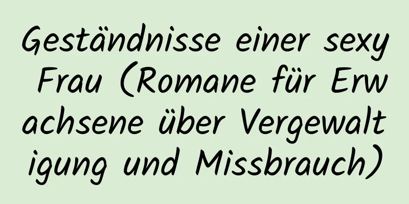 Geständnisse einer sexy Frau (Romane für Erwachsene über Vergewaltigung und Missbrauch)