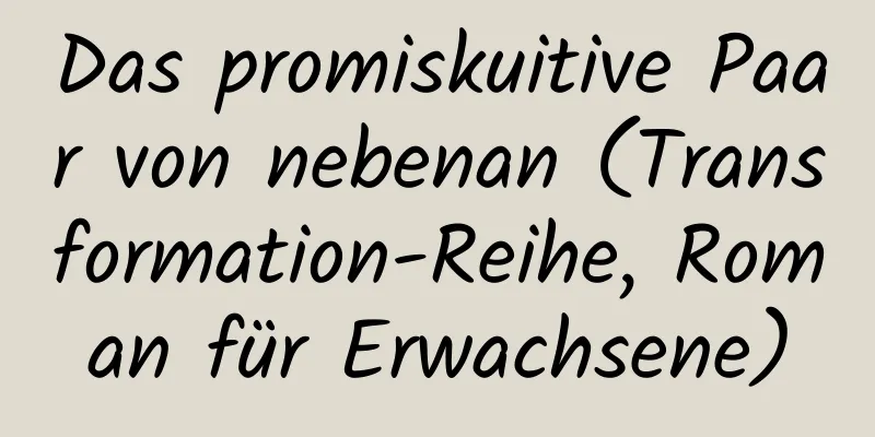 Das promiskuitive Paar von nebenan (Transformation-Reihe, Roman für Erwachsene)