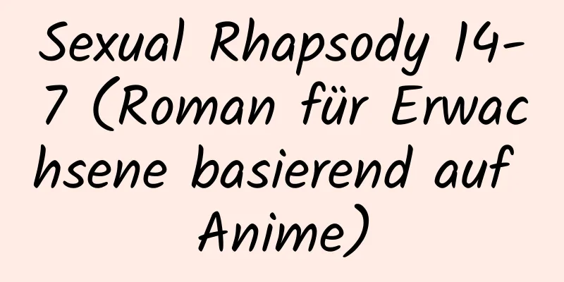 Sexual Rhapsody 14-7 (Roman für Erwachsene basierend auf Anime)